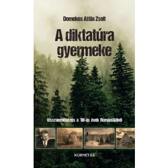 A diktatúra gyermeke - Domokos Attila Zsolt