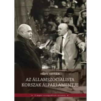 Az államszocialista korszak álparlamentje - Feitl István