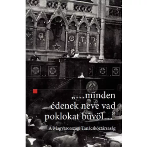 …minden édenek neve vad poklokat büvöl… - A Magyarországi Tanácsköztársaság - Ligeti Dávid (sze