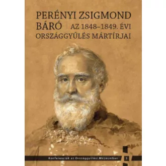 Perényi Zsigmond báró – Az 1848-1849. évi országggyűlés mártírjai