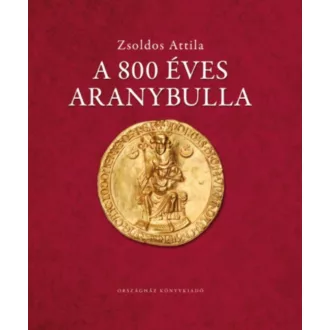 A 800 éves Aranybulla - Zsoldos Attila