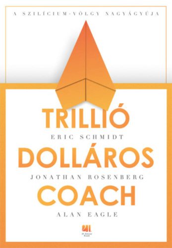 Trillió dolláros coach - Bill Campbell vezetési taktikái a Szilícium-völgyből (Eric Schmidt)