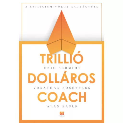 Trillió dolláros coach - Bill Campbell vezetési taktikái a Szilícium-völgyből (Eric Schmidt)