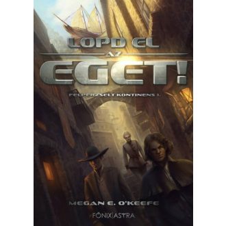 Lopd el az eget! - Felperzselt kontinens 1. (Megan E. O'Keefe)