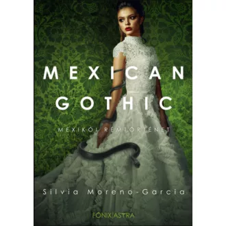   Mexican Gothic - Mexikói rémtörténet - Silvia Moreno-Garcia