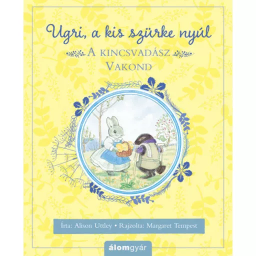 A kincsvadász Vakond - Ugri, a kis szürke nyúl (Alison Uttley)