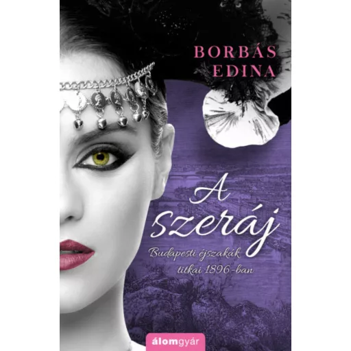A szeráj - Budapesti éjszakák titkai 1896-ban (Borbás Edina)