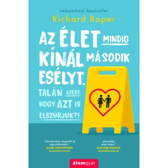 Az élet mindig kínál második esélyt. Talán azért, hogy azt is elszúrjuk. (Richard Roper)
