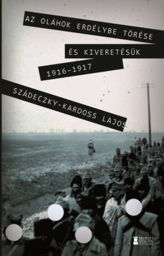Az oláhok Erdélybe törése és kiveretésük 1916–17 - Dr. Szádeczky Lajos