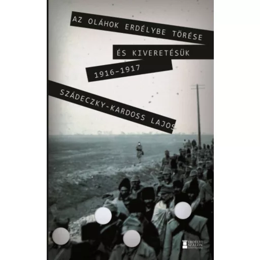 Az oláhok Erdélybe törése és kiveretésük 1916–17 - Dr. Szádeczky Lajos