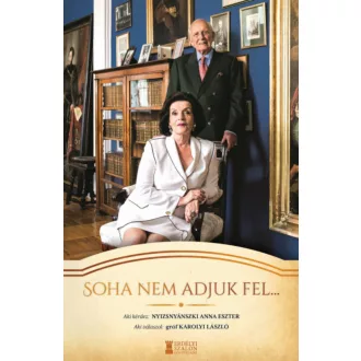   Soha nem adjuk fel… - gróf Károlyi László - Nyizsnyánszki Anna Eszter