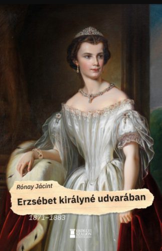 Erzsébet királyné udvarában - 1871-1883 - Rónay Jácint