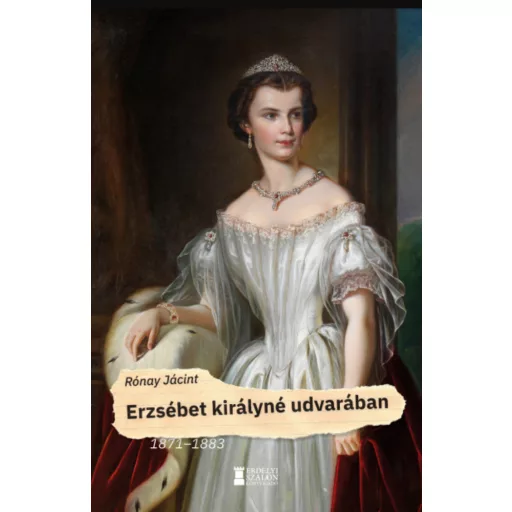 Erzsébet királyné udvarában - 1871-1883 - Rónay Jácint