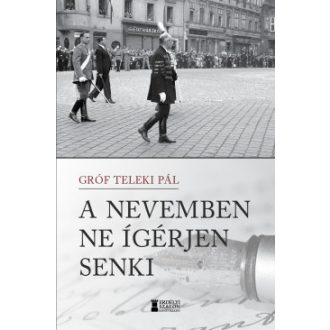 A nevemben ne ígérjen senki - Gróf Teleki Pál