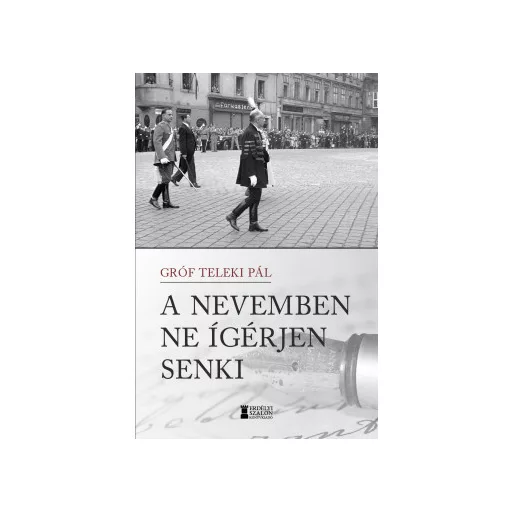 A nevemben ne ígérjen senki - Gróf Teleki Pál