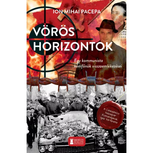 Vörös horizontok - Egy kommunista kémfőnök visszaemlékezései - Ion Mihai Pacepa