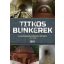 Titkos bunkerek - A magyarországi óvóhelyek története 1917-2022 - Mihályi Balázs