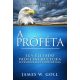 A próféta - Egy életadó prófétai kultúra létrehozása és fenntartása (James W. Goll)
