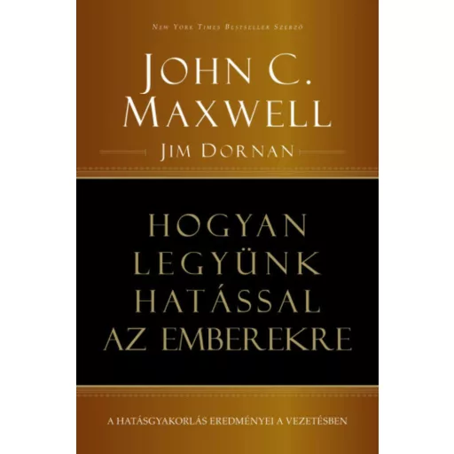 Hogyan legyünk hatással az emberekre - John C. Maxwell - Jim Dornan