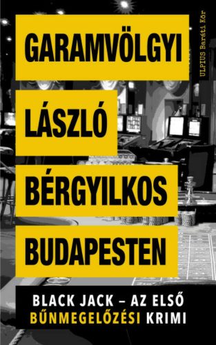 Bérgyilkos Budapesten - Black Jack - Az első bűnmegelőzési krimi (Garamvölgyi László)