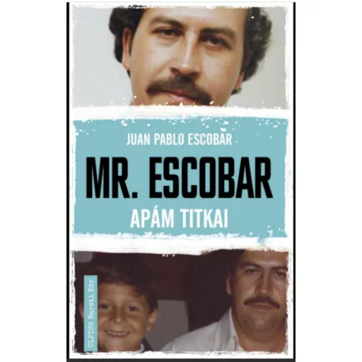 Mr. Escobar - Apám titkai - Juan Pablo Escobar