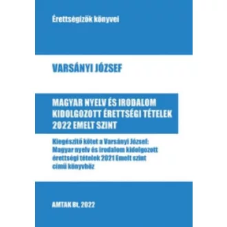   Magyar nyelv és irodalom kidolgozott érettségi tételek 2022 - Emelt szint - Varsányi József