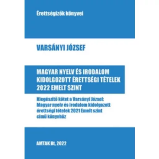 Magyar nyelv és irodalom kidolgozott érettségi tételek 2022 - Emelt szint - Varsányi József