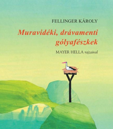 Muravidéki, drávamenti gólyafészkek - Fellinger Károly