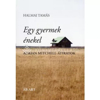   Egy gyermek énekel - Adrian Mitchell-átiratok - Halmai Tamás