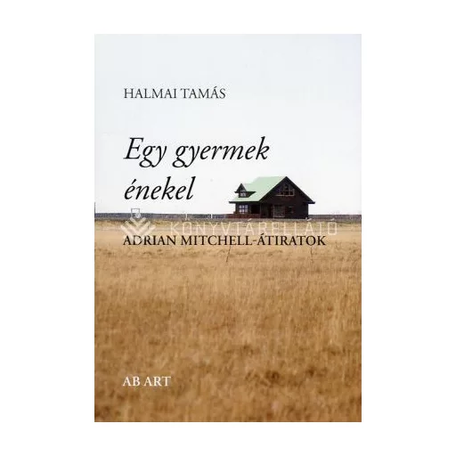 Egy gyermek énekel - Adrian Mitchell-átiratok - Halmai Tamás