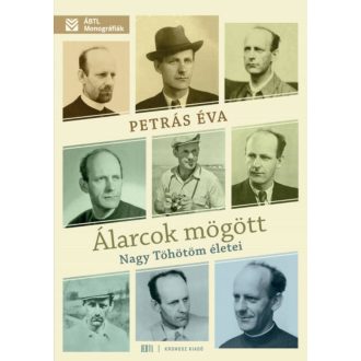 Álarcok mögött - Nagy Töhötöm életei - Petrás Éva