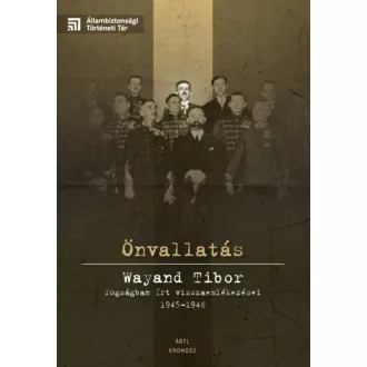   Önvallatás - Wayand Tibor fogságban írt visszaemlékezései 1945-1946