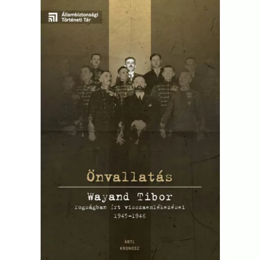 Önvallatás - Wayand Tibor fogságban írt visszaemlékezései 1945-1946
