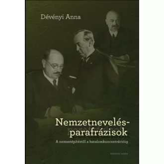 NEMZETNEVELÉS-PARAFRÁZISOK - A NEMZETÉPÍTÉSTŐL A HATALOMKONCENTRÉCIÓIG