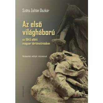   Az első világháború az 1945 előtti magyar történetírásban - Szőts Zoltán Oszkár