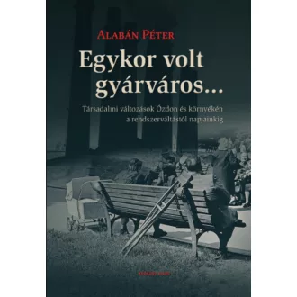 Egykor volt gyárváros... - Alabán Péter