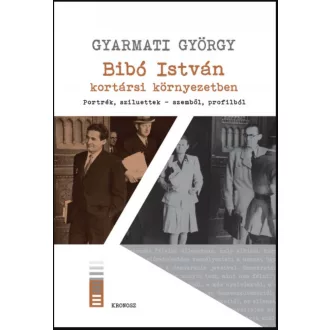 Bibó István kortársi környezetben - Gyarmati György