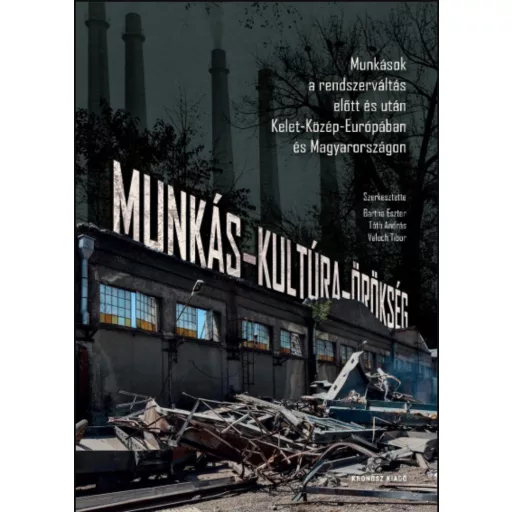 Munkás-kultúra-örökség - Bartha Eszter - Tóth András - Valuch Tibor