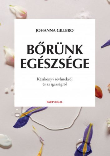 Bőrünk egészsége - Kézikönyv tévhitekről és az igazságról - Johanna Gillbro