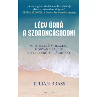   Légy úrrá a szorongásodon! - 99 egyszerű módszer, hogyan uraljuk rejtett erőforrásainkat