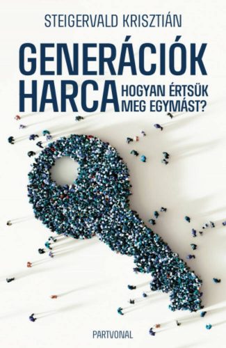 Generációk harca - Hogyan értsük meg egymást? - Steigervald Krisztián