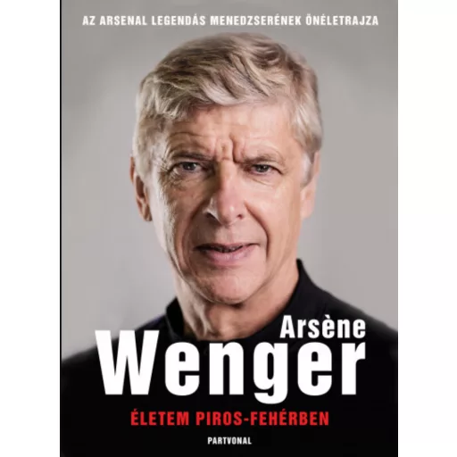 Életem piros-fehérben - Arsene Wenger
