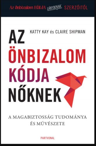 Az önbizalom kódja nőknek - Katty Kay - Claire Shipman