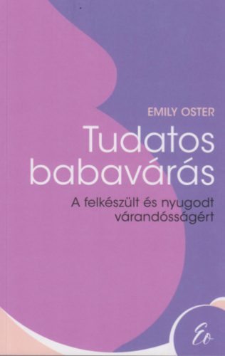 Tudatos babavárás - Emily Oster