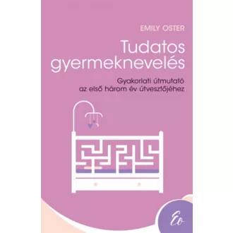 Tudatos gyermeknevelés - Emily Oster