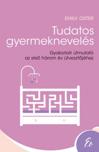 Tudatos gyermeknevelés - Emily Oster