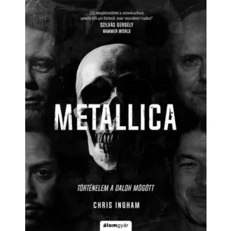 Metallica - Történelem a dalok mögött (Chris Ingham)
