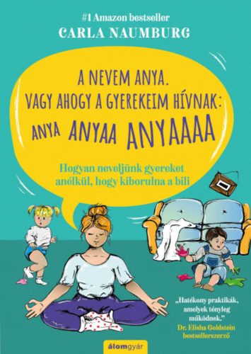 A nevem Anya. Vagy ahogy a gyerekeim hívnak: ANYA ANYAA ANYAAA ANYAAAA (Carla Naumburg)