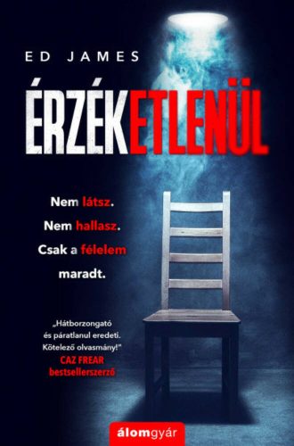 Érzéketlenül - Nem látsz. Nem hallasz. Csak a félelem maradt. (Ed James)