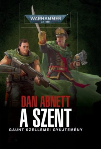 A Szent - Gaunt szelllemei gyűjtemény - Dan Abnett